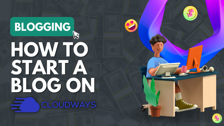How to Start a WordPress Blog on Cloudways Hosting – An Easy to Follow Guide [2024]